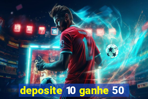 deposite 10 ganhe 50