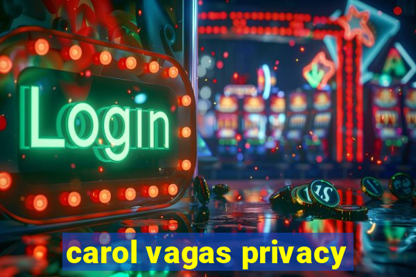 carol vagas privacy