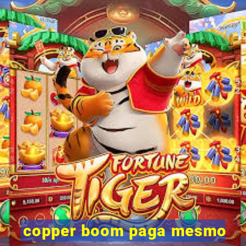 copper boom paga mesmo