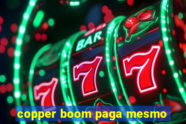 copper boom paga mesmo