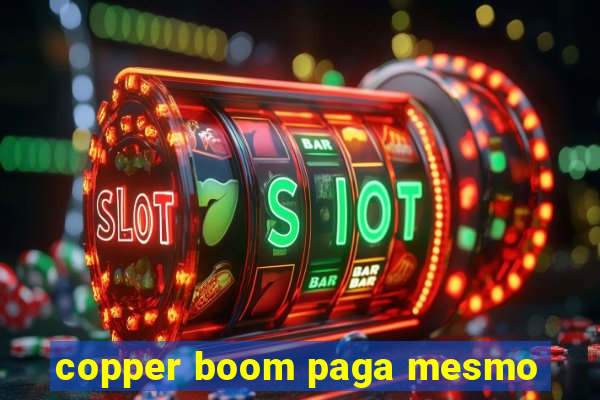 copper boom paga mesmo