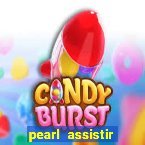 pearl assistir online megaflix