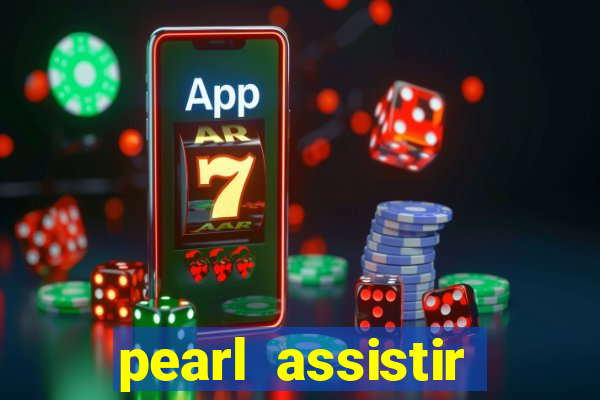 pearl assistir online megaflix