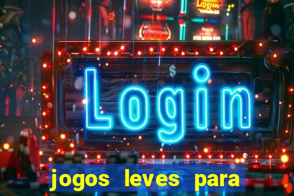 jogos leves para pc fraco blog