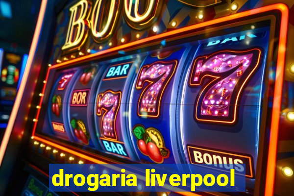 drogaria liverpool