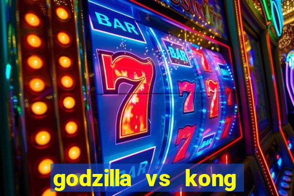 godzilla vs kong filme completo dublado