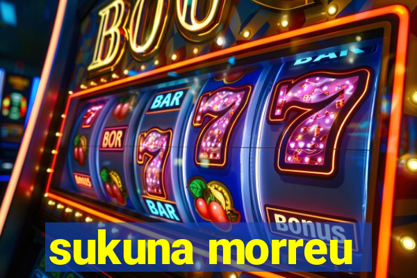 sukuna morreu