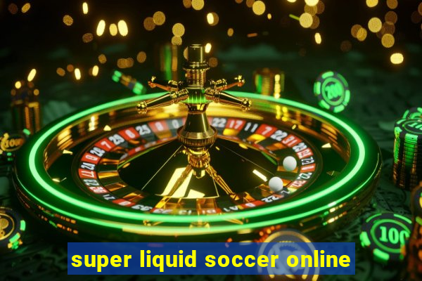 super liquid soccer online