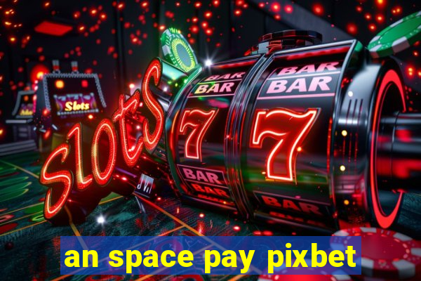 an space pay pixbet