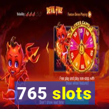 765 slots