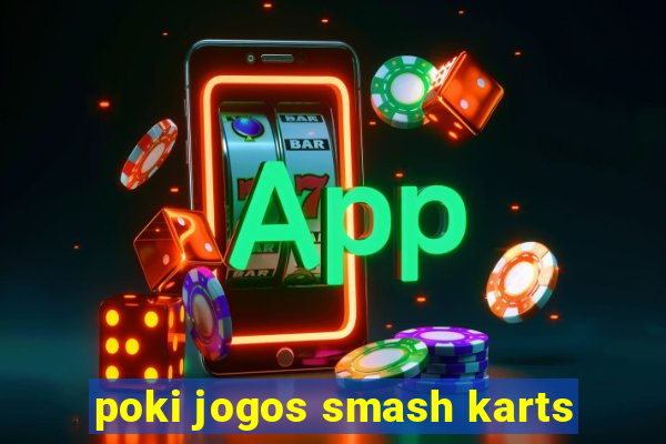 poki jogos smash karts