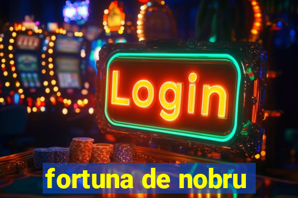 fortuna de nobru