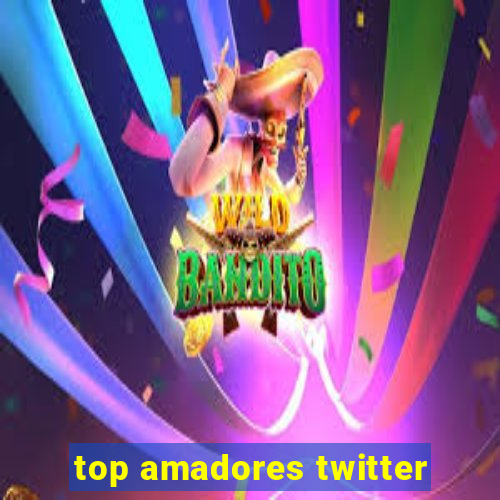 top amadores twitter