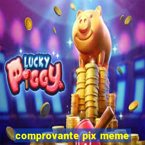 comprovante pix meme