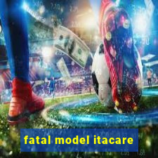 fatal model itacare