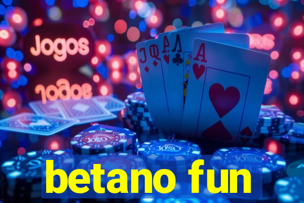 betano fun