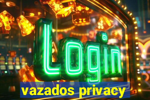 vazados privacy