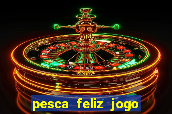 pesca feliz jogo cassino download