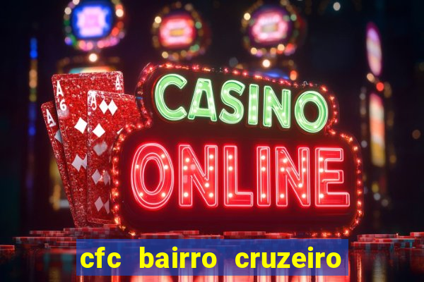 cfc bairro cruzeiro caxias do sul