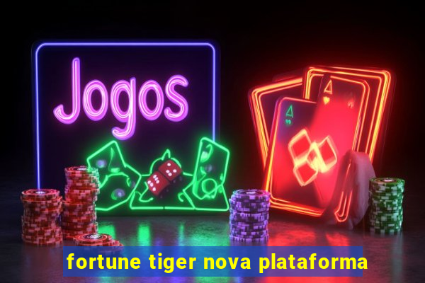 fortune tiger nova plataforma