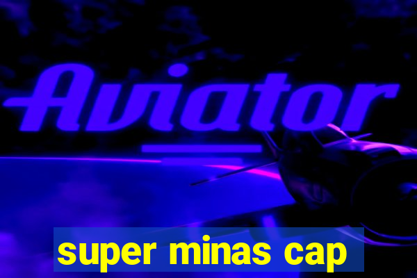 super minas cap