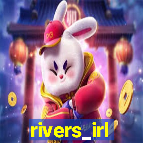 rivers_irl