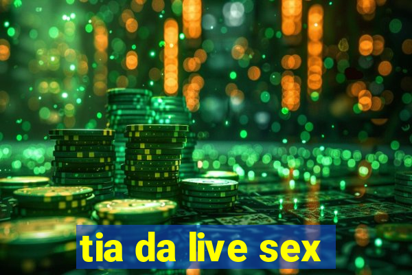 tia da live sex