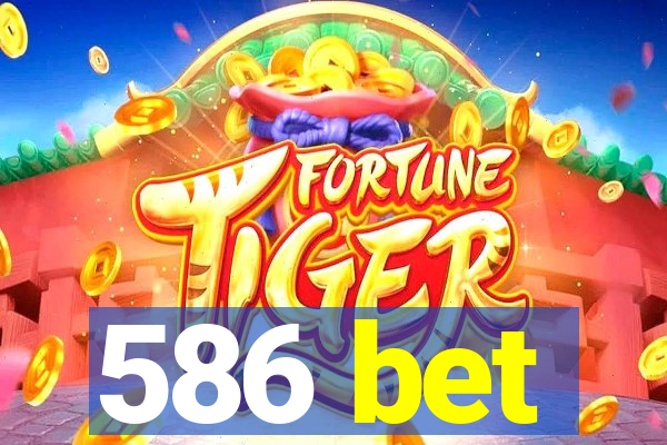 586 bet