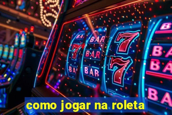 como jogar na roleta