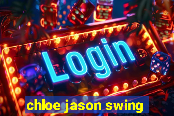 chloe jason swing