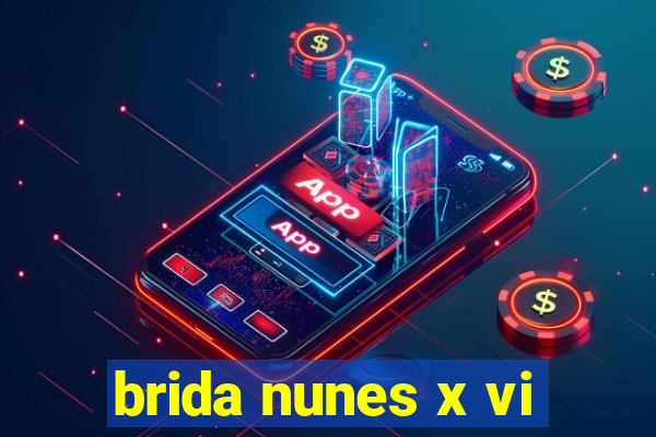 brida nunes x vi