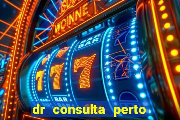 dr consulta perto de mim