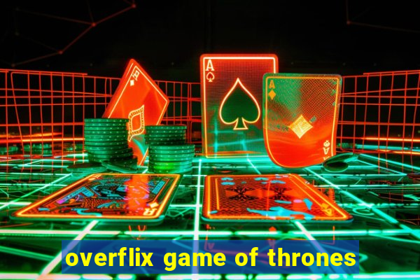 overflix game of thrones