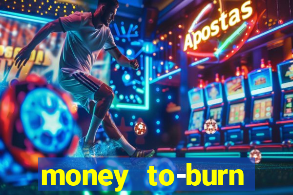 money to-burn system pt br