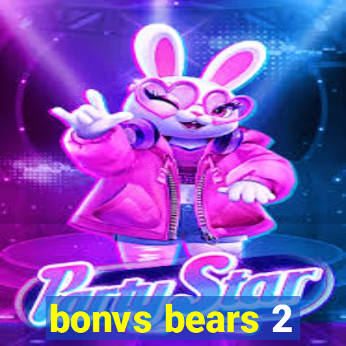 bonvs bears 2