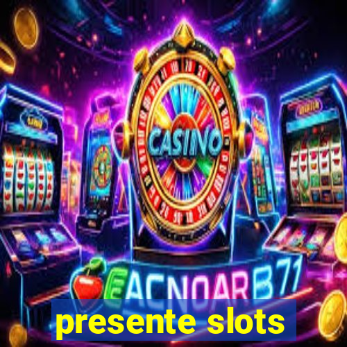 presente slots