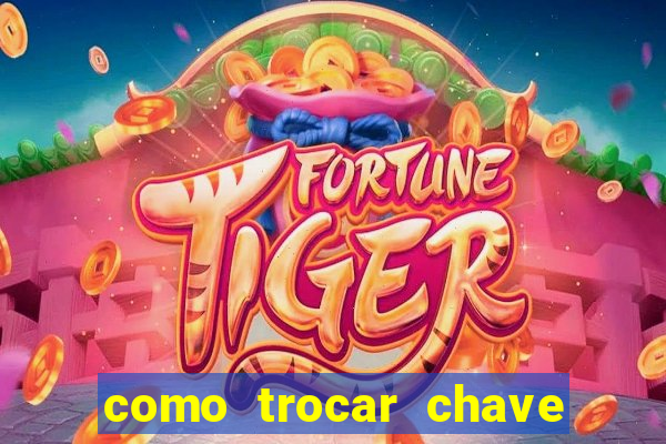 como trocar chave pix do jogo do tigre