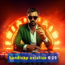 handicap asiatico 0 25