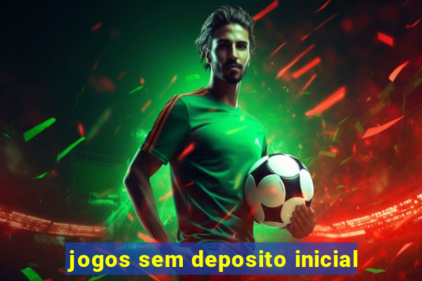 jogos sem deposito inicial