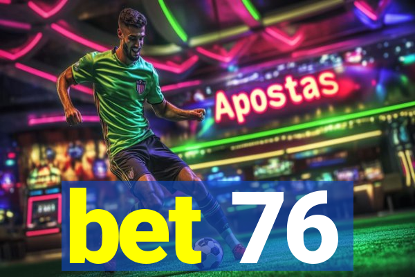 bet 76