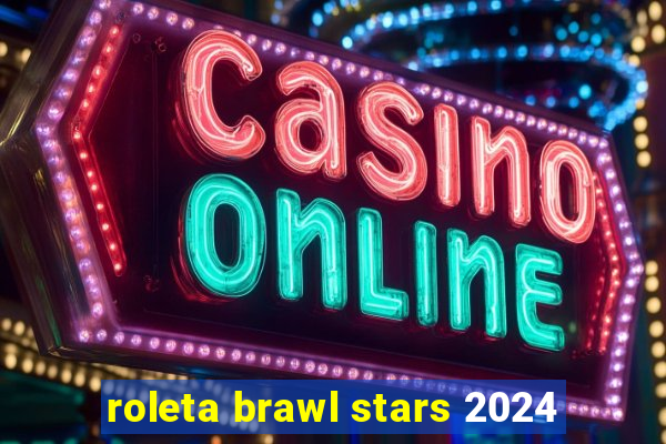 roleta brawl stars 2024