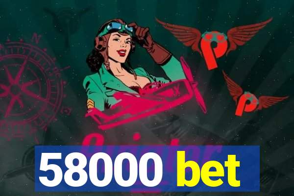 58000 bet