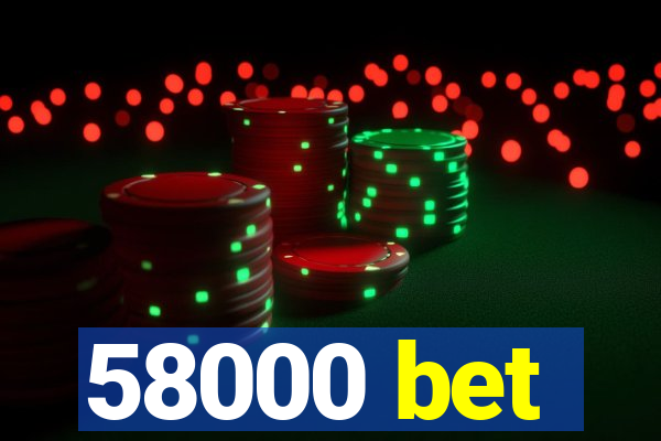 58000 bet