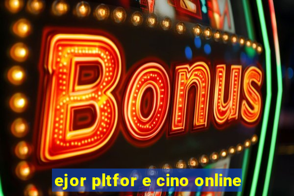 ejor pltfor e cino online