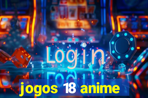 jogos 18 anime