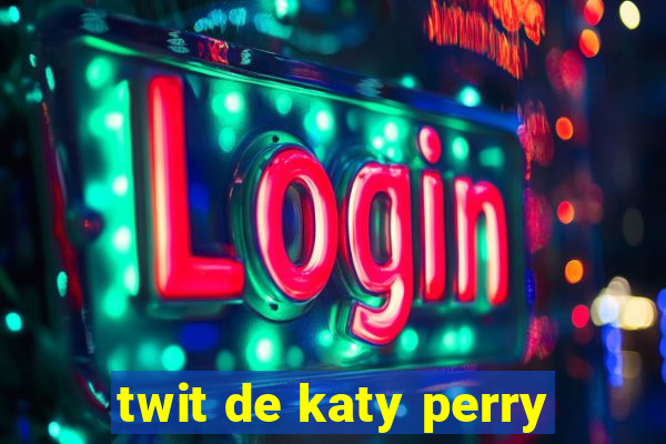 twit de katy perry