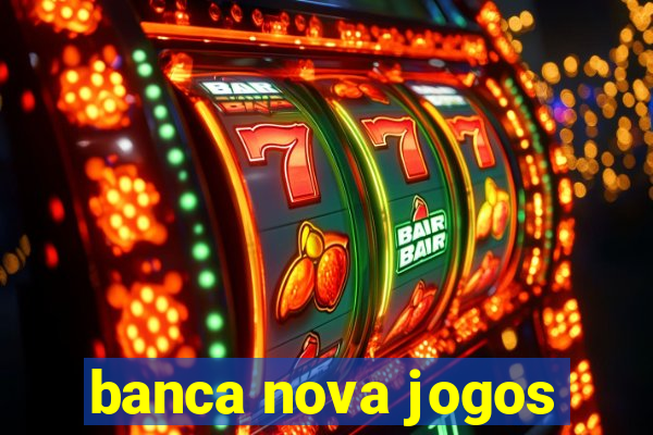 banca nova jogos