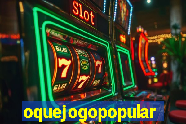 oquejogopopular