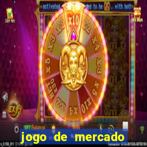 jogo de mercado dinheiro infinito