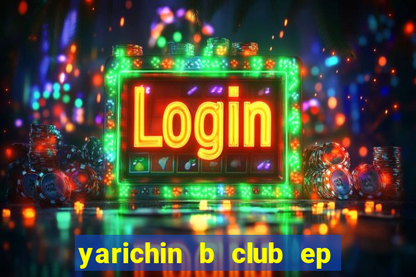 yarichin b club ep 2 dublado